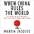 When China Rules the World: The End of the Western World and the Birth of a New Global Order