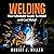 Welding: Your Ultimate Guide to Weld and Cut Metal