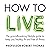 How to Live: The Groundbreaking Lifestyle Guide to Keep You Healthy, Fit and Free of Illness