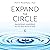 Expand the Circle: Enlightened Leadership for Our New World of Work