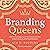 Branding Queens: Discover Branding Secrets from Twenty Incredible Women Who Built Global Brand Dynasties