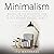 Minimalism: Minimalism for Beginners. How to Live Happy While Needing Less in This Modern Material World
