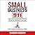 Small Business 911: Learn to Solve Financing, Negative Cash Flow, Staffing, Theft, Partnership & Legal Issues - Secrets of Marketing & Branding While Lowering Overhead Cost & Boost Profit
