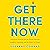 Get There Now: Transform Yourself and the World Through Laughter, Listening, and the Power of Choice