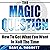 The Magic Question: How to Get What You Want in Half the Time