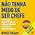 Não tenha medo de ser chefe: Um passo a passo para se tornar o líder de que sua equipe precisa. [A Step-by-Step Guide to Becoming the Manager Your Employees Needs.]