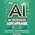 The AI in Business Advantage: Harness the Power of Artificial Intelligence to Drive Growth, Cut Costs, and Gain a Competitive Edge