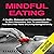 Mindful Eating: A Healthy, Balanced and Compassionate Way to Stop Overeating: How to Lose Weight and Get a Real Taste of Life by Eating Mindfully