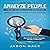 How to Analyze People: The Art of Deduction & Observation: Reading Emotional Intelligence