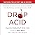 Drop Acid: The Surprising New Science of Uric Acid - The Key to Losing Weight, Controlling Blood Sugar, and Achieving Extraordinary Health
