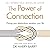 The Power of Connection: Change Your Relationships, Transform Your Life