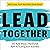 Lead Together: The Bold, Brave, Intentional Path to Scaling Your Business