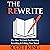 The Rewrite: The How to Guide for Revising Rewriting & Editing Your Novel: Writer to Author, Book 4