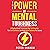 The Power of Mental Toughness: A Practical Guide to Improving Your Self Discipline, Gain Self Confidence, and Build Mental Resilience for Success
