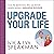 Upgrade Your Life: Break Your Unconscious Barriers and Live the Life You Deserve