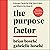 The Purpose Factor: Extreme Clarity for Why You're Here and What to Do About It