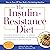 The Insulin-Resistance Diet: How to Turn Off Your Body's Fat-Making Machine