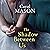 The Shadow Between Us