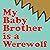 My Baby Brother Is a Werewolf by Wordboy