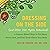 Dressing on the Side (and Other Diet Myths Debunked): 11 Science-Based Ways to Eat More, Stress Less, and Feel Great About Your Body