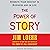 The Power of Story: Rewrite Your Destiny in Business and in Life