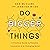 Do Bigger Things: A Practical Guide to Powerful Innovation in a Changing World