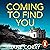 Coming to Find You