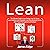 Lean: The Ultimate Guide to Lean Startup, Lean Six Sigma, Lean Analytics, Lean Enterprise, Lean Manufacturing, Scrum, Agile Project Management and Kanban