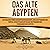 Das Alte Ägypten [Ancient Egypt]: Ein fesselnder Führer zur ägyptischen Geschichte, den alten Pyramiden und Tempeln, zur ägyptischen Mythologie und Pharaonen wie Tutanchamun und Kleopatra [A Compelling Guide to Egyptian History, the Ancient Pyramids an...