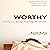 Unworthy: How to Stop Hating Yourself
