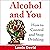 Alcohol and You: How to Control and Stop Drinking: Self Help, Book 1