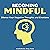 Becoming Mindful: Silence Your Negative Thoughts and Emotions to Regain Control of Your Life: How to Relax Guide, Volume 3