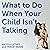 What to Do When Your Child Isn’t Talking: Expert Strategies to Help Your Baby or Toddler Talk, Overcome Speech Delay, & Build Language Skills for Life