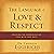 The Language of Love and Respect: Cracking the Communication Code with Your Mate