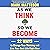 As We Think So We Become: 22 Ways to Change Your Thinking and Live Your Best Life Right Now