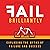 Fail Brilliantly: Exploding the Myths of Failure and Success