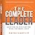 The Complete Leader: Everything You Need to Become a High-Performing Leader