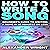 How to Write a Song: Beginner's Guide to Writing a Song in 60 Minutes or Less