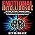 Emotional Intelligence: 100+ Skills, Tips, Tricks & Techniques to Improve Interpersonal Connection, Control Your Emotions, Build Self Confidence & Find Long Lasting Success!
