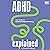 ADHD Explained: Your Toolkit to Understanding and Thriving