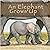 An Elephant Grows Up: Wild Animals