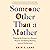 Someone Other than a Mother: Tearing Up the Social Scripts and Rewriting a Life Well-Lived