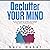 Declutter Your Mind: Live Like a Minimalist for a Simpler, More Disciplined and Much Happier Life: Why Minimalism and the Pursuit of Less Changes Everything