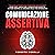 Comunicazione Assertiva: Tecniche E Segreti per Dominare Ogni Dialogo - Come Farti Ascoltare, Conquistare Rispetto E Stare Sempre Al Comando Delle Tue Interazioni