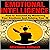 Emotional Intelligence: How to Succeed by Mastering Your Emotions and Raising Your IQ
