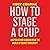 How to Stage a Coup: And Ten Other Lessons from the World of Secret Statecraft