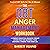 The DBT Anger Management Workbook: A Complete Dialectical Behavior Therapy Action Plan for Mastering Your Emotions & Finding Your Inner Zen