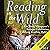 Reading in the Wild: The Book Whisperer's Keys to Cultivating Lifelong Reading Habits