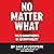 No Matter What: The 10 Commitments of Accountability (No More Excuses Series)