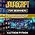 Javascript for Beginners: The Simplified for Absolute Beginner’s Guide to Learn and Understand Computer Programming Coding with Javascript Step by Step. Basics Concepts and Practice Examples Inside